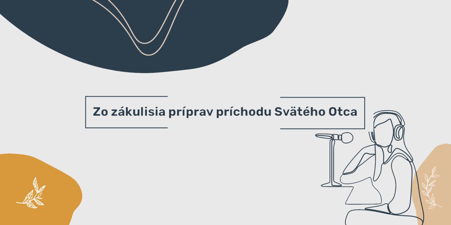 Spolcast: Zo zákulisia príprav príchodu Svätého Otca