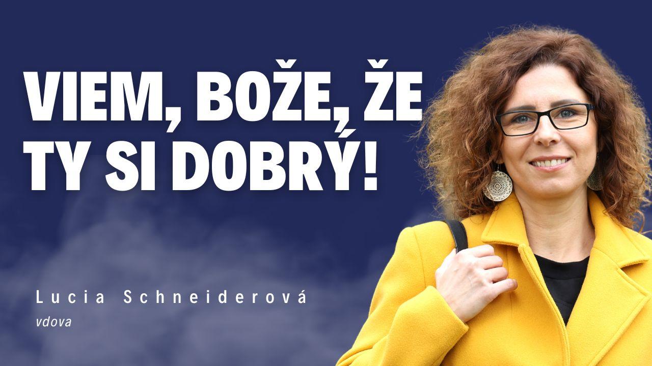 Viem, Bože, že ty si dobrý! _ Vdova Lucia Schneiderová / Slovo+ podcast #15