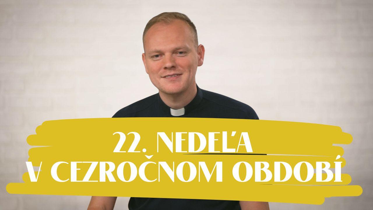 NEDEĽA UŽ V SOBOTU | Andrej Ondrejka | 22. nedeľa v Cezročnom období