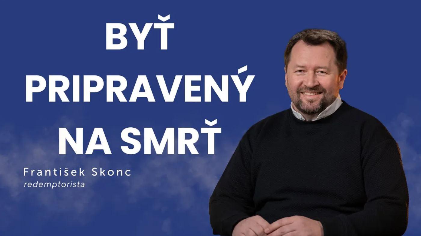 Byť pripravený na smrť | František Skonc / Slovo+ podcast #42
