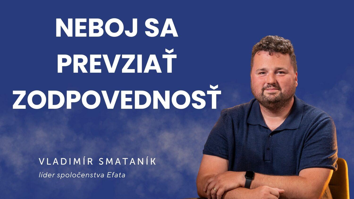 Neboj sa prevziať zodpovednosť | Vladimír Smataník | podcast Slovo+ #52