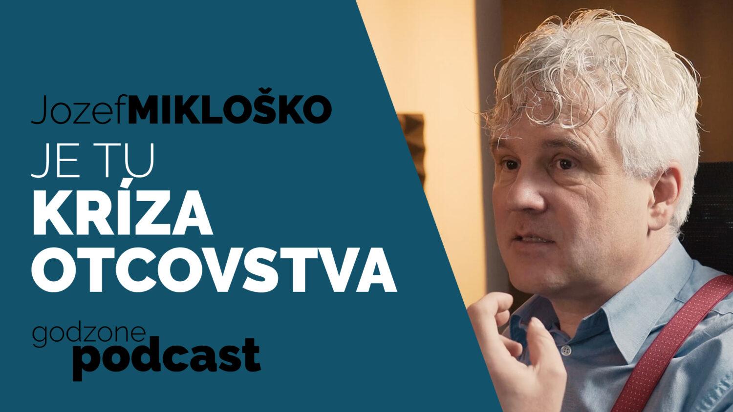 Jozef Mikloško: Je tu kríza otcovstva | Godzone Podcast