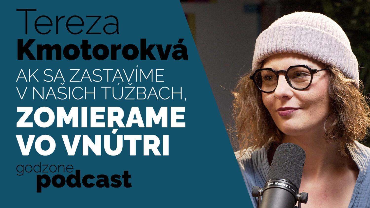 Godzone podcast_Tereza Kmotorková: Ak sa zastavíme v našich túžbach, zomierame vo vnútri