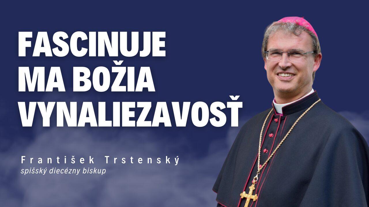 Fascinuje ma Božia vynaliezavosť _ otec biskup František Trstenský / Slovo+ podcast #17